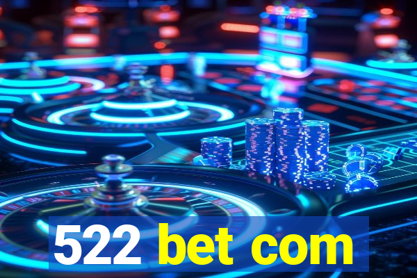 522 bet com